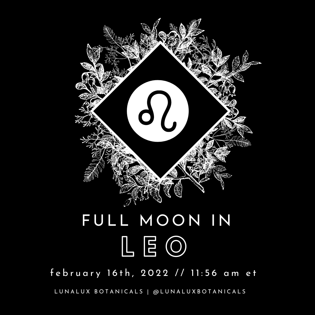 FULL MOON IN LEO - FEBRUARY 16TH, 2022