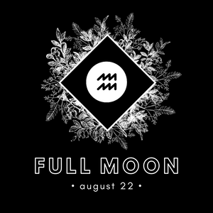 FULL MOON IN AQUARIUS - AUGUST 22ND, 2021