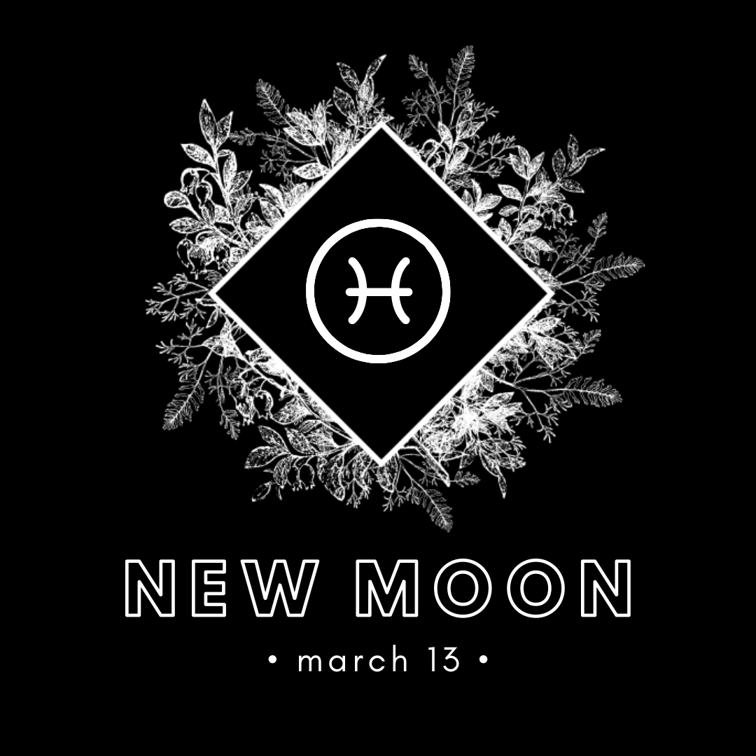 NEW MOON IN PISCES - MARCH 13, 2021