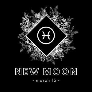 NEW MOON IN PISCES - MARCH 13, 2021